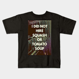 I did not hire squash or tomato soup Kids T-Shirt